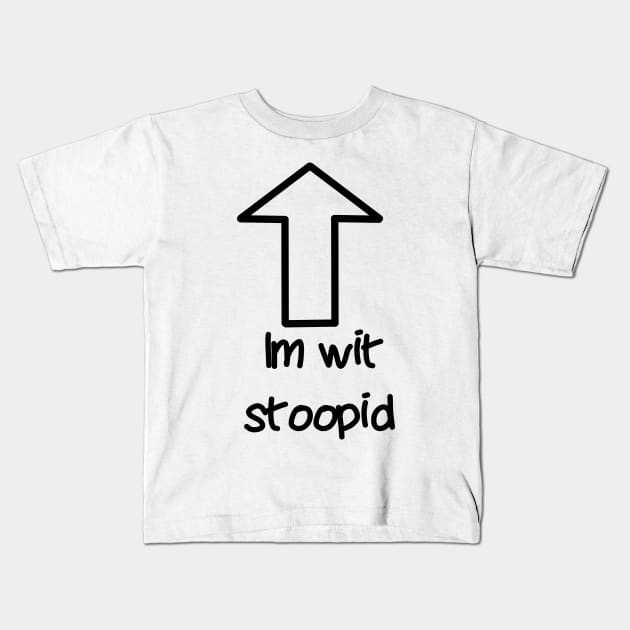 Im wit stoopid (transparent arrow) Kids T-Shirt by JacCal Brothers